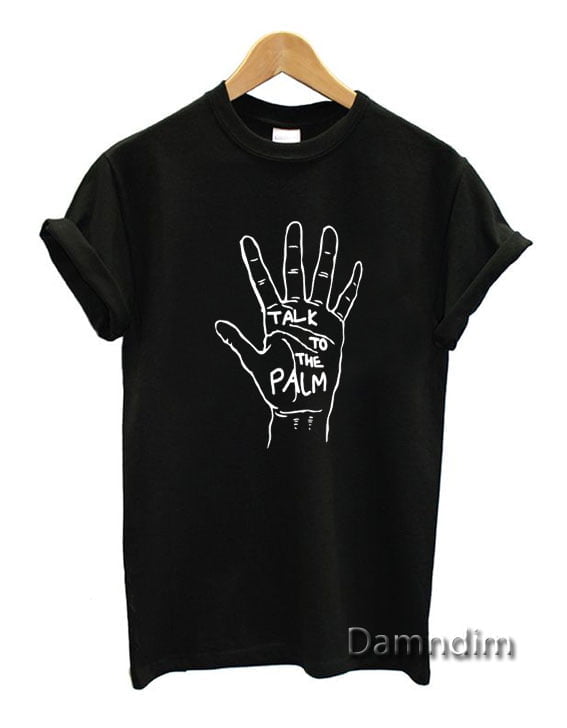 Talk To The Palm Funny Graphic Tees, Funny Quotes Tee Shirts