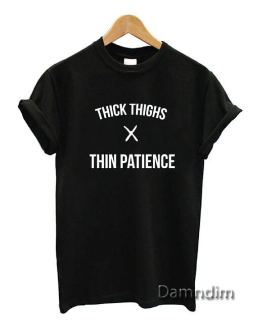 Sell Thick Thighs X Thin Patience Funny Graphic Tees