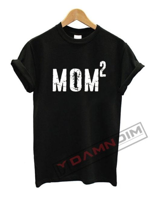Mom Squared T Shirt