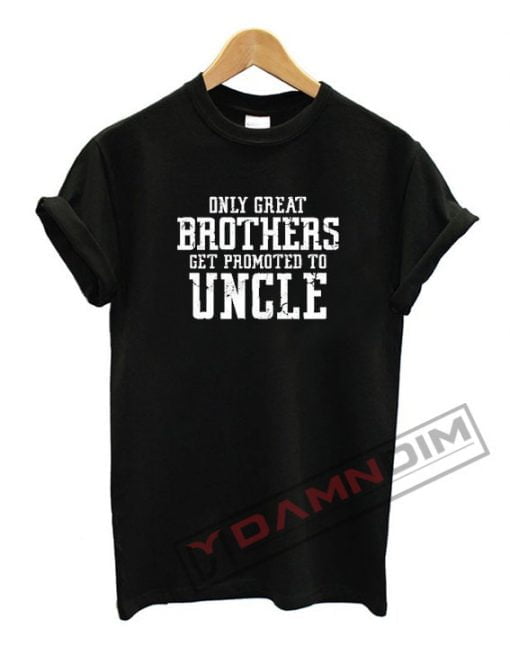 Only Great Brothers Get Promoted T Shirt