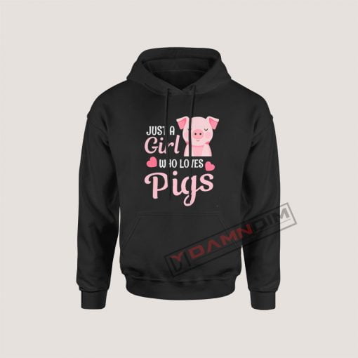 Hoodies Just A Girl Who Loves Pigs Farm