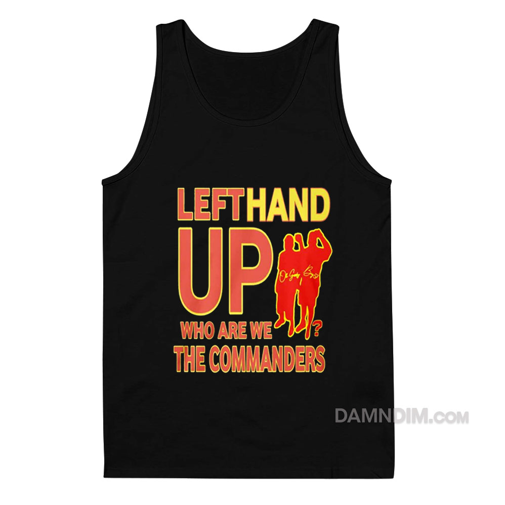 Left Hand Up Who Are We The Commanders Tee Shirt Hoodie Tank-Top