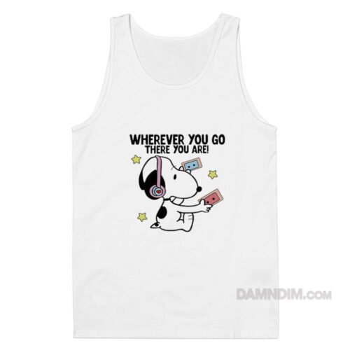 Wherever You Go There You Are Snoopy Tank Top