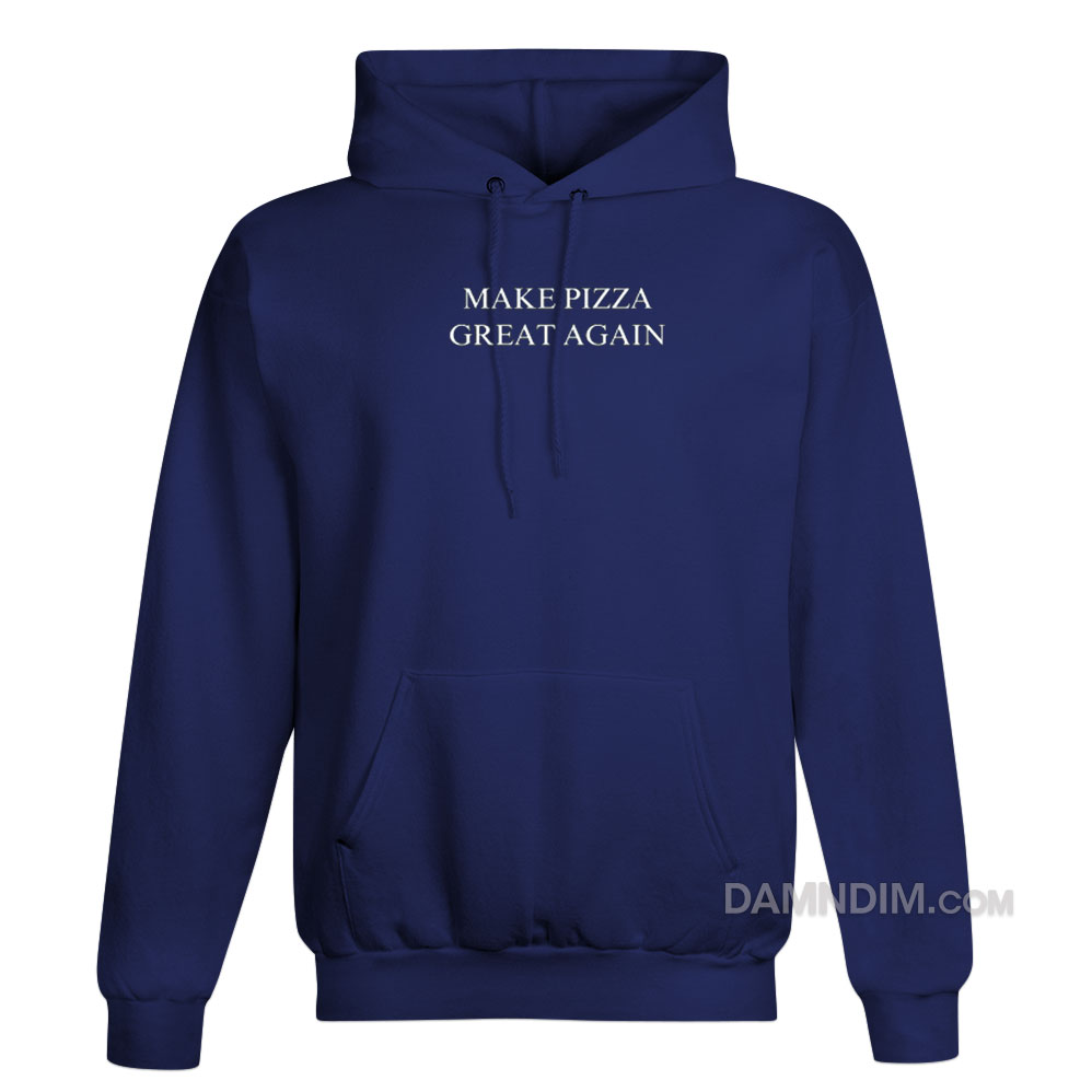 Make Pizza Great Again Hoodie - Damndim.com